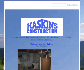 haskinsconstructionmass.com: Haskins Construction -Williamstown MA- New Home and Additions
Haskins Construction has been building homes in the Berkshires and Southern VT since 1988 -Proven record of customer satisfaction and quality