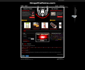 kingofcaffeine.com: King of Caffeine - All Things Caffeine
King of Caffeine - All things Caffeine. The premiere online marketplace for the coolest caffeinated products on the planet. For those that play hard: gamers, geeks, MMA fighters, grapplers, skaters, surfers, bikers, ultra-runners, swimmers, extreme athletes. Or those that work hard: coders, CEO's, cops, truckers, security, fire fighters, doctors, lawyers, students. STAY UP!