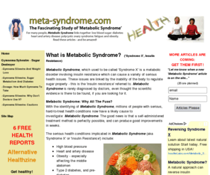 meta-syndrome.com: Metabolic Syndrome, or Insulin Resistance (aka Syndrome X) - Metabolic Syndrome
All about Metabolic Syndrome - What is Metabolic Syndrome? What can I do about obesity, diabetes II, high blood pressure, plolycystic ovaries, high cholesterol and fatigue?