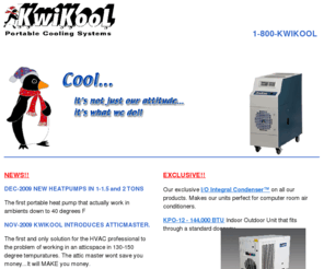 kwikool.com: Portable Air Conditioners and portable air conditioning for computer rooms and Spot Coolers. Portable Cooling , evaporative coolers and spot cooling for 
warehouses and events
Kwikool: Mfg of portable air conditioners for spot cooling or temporary cooling including evaporative cooler and portable air conditioning. Spot cooler and windchaser portable 
air conditioner is the key for air condition portable, portable evaporative cooler and portable cooling. A computer room air conditioner or portable air conditioning unit is for computer room air conditioning.