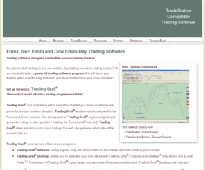 tradinggrail.com: Day Trading Software Program for Forex S&P Dow Emini TradeStation Add on
Day trading software program for the Forex, S&P Emini, and Dow Emini markets designed and built by successful daytraders as a TradeStation add-on