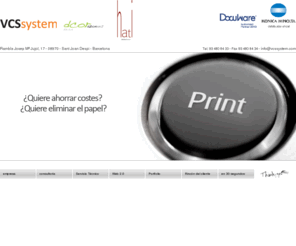 vcssystem.com: VCS SYSTEM Nuevas soluciones en ahorros de costes en impresión
VCSsystem distribuidor oficial konica minolta,  consultoría  y outsourcing  de impresión , servicios y   soluciones de negocio relacionados con la imagen digital: copiadoras, impresoras, software de impresión…