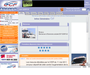 ecf-cesr33.com: ECF CESR 33
Tout sur les formations au permis de conduire à points (Cyclo, moto, auto, bus, poids lourds, bateau) et à la sécurité routière (code et pratique de la conduite), les formations professionnelles de la