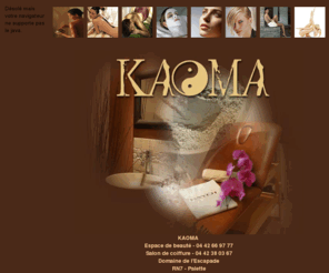 kaoma.fr: Kaoma aix en provence institut espace beaut
Aix-en-Provence, Kaoma vous fait profiter d'un espace de beauté exceptionnel, spa et hammam, salon de coiffure, modelage, relaxation