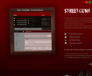 streetgun.net: Streetgun.net - De vernieuwde versie 3.0 - De vernieuwde streetgun - Nodig all je vrienden uit
Streetgun.net is een Online op Tekst gebaseerde Crime Game. Waar je door middel van fictieve misdaad jezelf omhoog kan werken in een wereld vol criminelen.