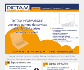 dictam.com: Dépannage informatique Maisons-Alfort - Dépannage informatique - DICTAM INFORMATIQUE
depannage informatique Maisons-Alfort, Réparation d'ordinateur en atelier, depannage informatique à domicile, pour particuliers et entreprises, dépannages à distance, vente de materiel informatique