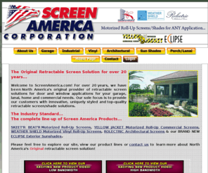 screenamerica.com: Screen America Corporation - Official Site for Skeet'r Beat'r Motorized Roll Up Screens - Door Screens Online For Sale Door Screens Architectural Door Screens Commercial Door Screens Retractable Screens Garage Lanai Motorized Screens Retractable
Screen America Corporation - Skeat'r Beat'r, the Original Motorized Retractable Screen Door Solution, specializes in Door Screens, Online Door Screens, Door Screens For Sale, Architectural Door Screens, retractable screens and Commercial Door Screens 