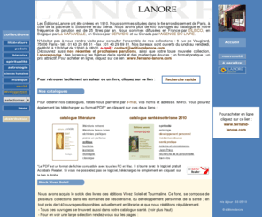 editionslanore.com: Editions Lanore Littératures Poésie Esotérisme Développement personnel
Les Éditions Lanore ont été créées en 1910. Nous sommes situées dans le 6e arrondissement de Paris, à côté de la Sorbonne. Nous avons plus de 450 ouvrages au catalogue et notre fréquence de parution est de 25 titres par an. 
Nous sommes diffusées en France par DILISCO, en Belgique par VANDER, en Suisse par SERVIDIS et au Canada par l'AGENCE DU LIVRE.