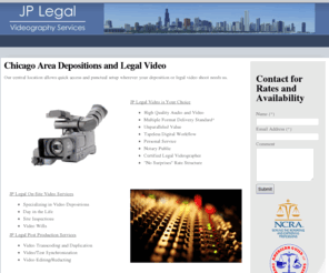 jplegalvideo.com: Chicago Area Depositions and Legal Video
JP Legal Video - Chicago, Illinois. JP Legal provides on-site deposition and legal videography services in the Chicagoland area.