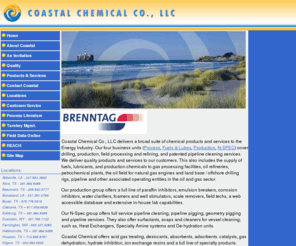 coastalchem.com: Energy Industry Chemical Products and Services
Coastal Chemical Co., LLC delivers a broad suite of chemical products and services to the Energy Industry, covering drilling, production, field processing and refining, and patented pipeline cleaning services.