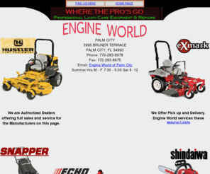 engineworldpc.com: Engine World of Palm City - Lawnmower Sales and Service
Engine World of Palm City sells and services lawnmowers and small equipment in Palm City, Stuart, Indiantown, Okeechobee and Port St Lucie, Florida.