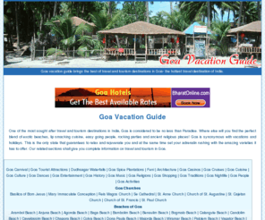 goavacationguide.com: Goa India - Goa Vacation Guide, Goa Travel, Goa Tourism, Goa India
    Travel
Goa vacation guide brings the best of travel and tourism destinations in Goa- the hottest travel destination of India.