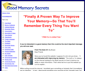 improvingmemory.net: Improving Memory | Secrets Revealed
These improving memory tips must be some of the best kept secrets in the world!  There is big business in learning how to improve your memory.  In the business world, there is another executive waiting to steal your job and they are smart enough to learn these improving memory techniques.