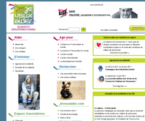 jeveuxaider.com: Annuaire associations caritatives - aide à lenfance, la  santé, laction sociale, laction internationale, lenvironnement
Jeveuxaider.com, le portail de la solidarité en France : information et action dans les domaine de lenfance, la  santé, laction sociale, laction internationale, lenvironnement ; Agenda de la solidarité, Annuaire des associations de solidarité. Pour donner du temps, de l'argent ou autre chose.  