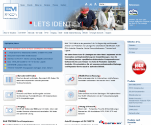 bm-logistik.com: Mobile Datenerfassung, RFID Lösungen, Barcode Systeme, Auto-ID Lösung, MDE Software, 2D Code, Imaging, WLAN, Ortung, Sensorik, Verfolgung, Track & Trace, Supply Chain, Barcodescanner, Etikettendrucker - B&M TRICON
Das führendes Auto-ID-Unternehmen. Barcode, Datenfunk, RFID, Etikettendrucker, ID-Card Drucker, Hardware, Software und Komplettlösungen für die automatische Datenerfassung.