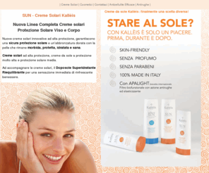 creme-solari.com: Creme Solari - Creme Da Sole - Creme Dopo Sole - Alta Protezione Solare | Kallèis Presenta Le Nuove Creme Solari
Creme solari ad alta e media protezione, creme da sole a protezione molto alta. Crema doposole per un rinfrescante benessere. Prova i nuovi solari Kallèis.