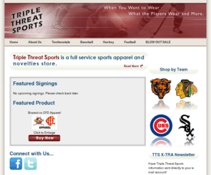 blackhawkjerseys.com: Triple Threat Sports
Retail sports apparel store and website featuring merchandise from the White Sox, Cubs, Bears, Blackhawks and more.  Jerseys, Tshirts, sweatshirts, jackets, autographed memorabilia and more can be found in store and online.
