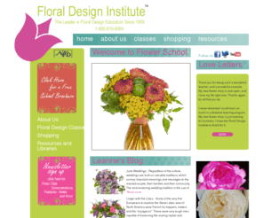 floraldesigninstitute.com: FLORAL DESIGN INSTITUTE -- Floral design school, floral school, floral classes,
floral supplies, floral videos, home study, wedding design
Licensed floral design school offering courses, seminars, distance learning programs, training videos and floral supplies, for the beginner, the experienced florist and everyone who loves flowers.