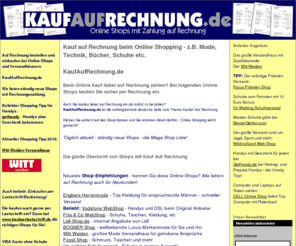 rechnungs-kauf.net: KaufAufRechnung.de - Die große Shop Übersicht! Bei Online Shops auf Rechnung kaufen. Kauf auf Rechnung bei z.B. Mode, Schuhe, Technik, Computer, etc.
Kauf auf Rechnung . de - Wir zeigen Online-Shops mit Rechnunszahlung. Mode, Schuhe, Technik und mehr - Rechnungskauf bequem und sicher.