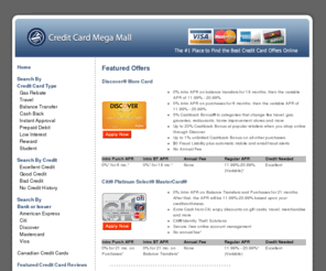creditcardmegamall.com: Apply Online for Credit Cards : Credit Card Mega Mall
Save big money with a low APR on purchases and balance transfers or enjoy fantastic rewards.  With a huge selection of the best credit card offers, you're sure to find the card you want.  Apply online now and get approved instantly!