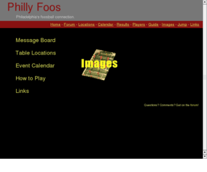phillyfoos.com: Philly Foos
Like Foosball? Live in the Philadelphia area? Check out the growing list of nearby tables then hop on our message board to get foosing!