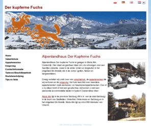 derkupfernefuchs.com: Alpenlandhaus Der Kupferne Fuchs | Der kupferne Fuchs
Alpenlandhaus Der kupferne Fuchs is gelegen in Maria Alm, Oostenrijk. Hier staat uw gastheer klaar om u te ontvangen voor een heerlijke vakantie, zowel in de winter (skiën en langlaufen in het