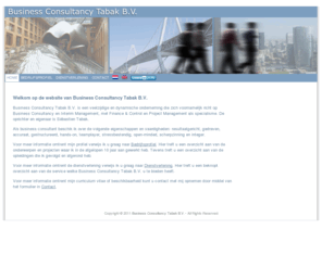 sebastientabak.com: Home « Business Consultancy Tabak B.V.
Business Consultancy Tabak B.V. is een veelzijdige en dynamische onderneming die zich voornamelijk richt op Business Consultancy en Interim Management, met Finance & Control en Project Management als specialisme.