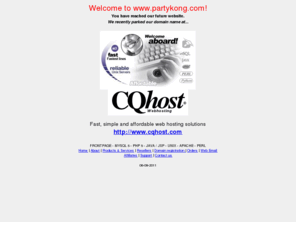 partykong.com: Web Hosting by CQ HOST - Professional Webhosting
CQHOST Webhosting Provider. Sun Ultrasparc Unix Server, OC3 DS3 multiple T3. Affordable web hosting solutions.