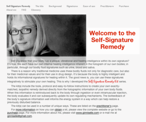 selfsignatureremedy.com: Self Signature Remedy
A simple isopathic approach to immune health using your own body fluids to create a personalized homeopathic remedy that is directly matched to you