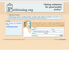 petitioning.org: Petitioning.org
Petitioning.org matches qualified petition circulators with initiative campaigns. Our goal is to provide quality service to our clients in meeting their public policy goals.