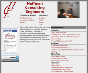 huffman-consulting.net: Huffman Consulting Engineers
Huffman Consulting Engineers, established in Cleburne, Texas, provides civil engineering, landscape and irrigation design services for the building and development community.