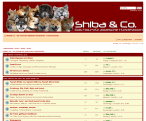 shiba-online.de: Shiba und Co • Shiba & Co. - Das Forum für asiatische Hunderassen - Foren-Übersicht
Forum für asiatische Hunderassen wie Shiba Inu, Akita Inu, Do Khyi, Chow Chow, Tosa Inu, Eurasier, Hokkaido, Tibet Terrier, Basenji, Haltung und Pflege der Hunde, Charakter und Verhalten, Erziehung und häufige gemachte Fehler, Ausbildung und Trainig, Welpen, Fotogalerie mit schönen Hundebildern