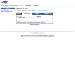 irin.com: IRIN - Annual Report Resource Center - Home
The Investor Relations Information Network (IRIN) is the most comprehensive site for accessing corporate annual reports and other critical financial information; includes a library of financial links that can be saved and managed in a password-protected environment.