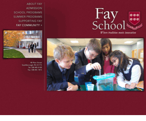 fayschool.org: Fay School, a co-ed junior day and boarding school in Southborough, MA
Located in Southborough, MA, Fay School is an independent, co-educational day and boarding school serving pre-kindergarten through grade 9.