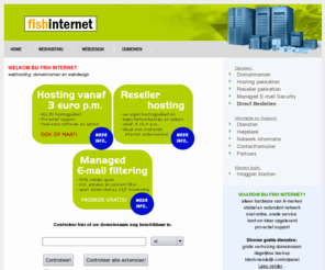 hostingvoorbedrijven.com: FISH Internet :: webhosting en domeinnamen; als een vis in het water, snel op internet
FISH Internet :: hosting en domeinnamen; als een vis in het water, snel op internet.