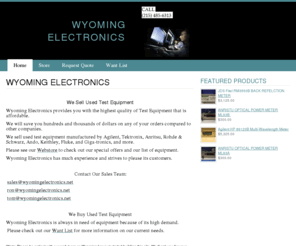 wyomingelectronics.net: Home - WYOMING ELECTRONICS
Sales of used test mesuring equipments, fiber optic reels and equipments, lab tools.