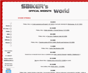 sbiker.com: SBiKER's world...
SBiKERova osobní stránka, všemožné odkazy, články, pár věciček do školy, nějaké ty fotky a kdoví co ještě...