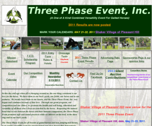 threephaseevent.org: Three Phase Event, Horse Competion Based on Equine Versatility
The Three Phase Event for gaited horses is an equine versatility event for seasoned trail and show horses that do not jump, but demonstrate their versatility in dressage, a set stadium obstacle course and a 3 to 5 mile cross country course which demands stamina and willingness to meet field challenges.