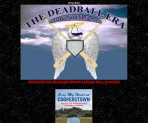 thedeadballera.com: TheDeadballEra.com :: THE DEADBALL ERA: INDEX
The Only Website Dedicated To Deceased Major League Players! Where Every Player Is Safe At Home!