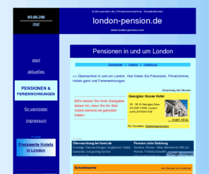 london-pension.com: london-pension.de | Pensionsverzeichnis - Grossbritannien
london-pension.de: Pension - Verzeichnis - Preiswert Übernachten in Pensionen, Privatzimmern, Hotels garni und Ferienwohnungen - London - Pension