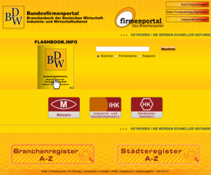 bundesfirmenportal.de: Bundesfirmenportal - Branchenportal der Deutschen Wirtschaft - Firmenadressen und Branchenregister Deutschland
Bundesfirmenportal - Branchenportal der Deutschen Wirtschaft - www.bundesfirmenportal.de - Firmenadressen und Branchenregister Deutschland