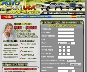 autocashusa.org: Quick and Easy 15 Minute Car Title Loans - AutoCashUSA
Our car title loans require no Credit Check and you keep your car! $300 to $10,000 cash available today. Fill out our quick online form. Over 500  stores throughout the U.S.