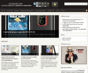 htcnaute.com: HTCnaute : Le site des HTCnautes francophones
HTCnaute a pour vocation de partager avec les utilisateurs des differents produits HTC  (Telephones et autres appareils) les meilleures astuces et les dernieres nouveautes. Nous traitons aussi les systemes d’exploitation qui touchent l’environnement HTC comme android, windows mobile, windows phone.
