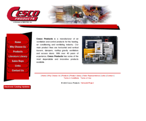 cescoproducts.com: Cesco Products
Cesco Products is a manufacturer of air ventilation and control products for the heating, air conditioning and ventilating industry. Our main product lines are horizontal and vertical louvers, dampers, rooftop gravity ventilators and access doors.
