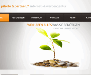 pitrolo.de: Pitrolo & Partner Internetagentur Stuttgart, Werbeagentur Stuttgart, Online-Marketing Agentur, E-Commerce Agentur, Onlineshop Suchmaschinenoptimierung, Content-Management Websites, Tyop3, Joomla,  WordPress, Internet Programmierung, Webdesign
Internetagentur Stuttgart, Werbeagentur Stuttgart: Pitrolo & Partner! Wir sind Spezialisten für E-Commerce, Internetmarketing und Suchmaschinenoptimierung. Wir erstellen Onlineshops mit Magento Shop, XT-Commerce, Veyton, Virtue Mart sowie professionelle Websites mit Typo3, Joomla, Drupal und WordPress. 