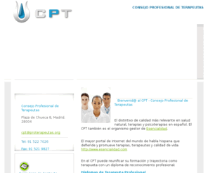 proterapeutas.org: CPT - Consejo Profesional de Terapeutas
El Consejo Profesional de Terapeutas . CPT emite diplomas de reconocimiento para terapeutas, psicoterapeutas y profesionales de la salud en naturopatía, nutrición, medicina natural, bioenergética, psicología, psicoterapia, psicosomática, y sanación.