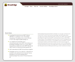 broadridge.de: Broadridge
Broadridge offers comprehensive investor communications, document management and proxy processing services to companies around the globe.  For corporate issuers and financial services providers our unique ability to process both registered and beneficial shareholder communications complete with householding capabilities sets us apart.