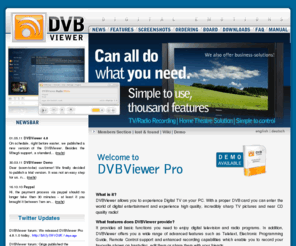 dvbviewer.com: DVB viewer home
DVBViewer allows you to experience Digital TV on your PC. With a properDVB card you can enter the world of digital entertainment and experience high quality, incredibly sharp TV pictures and near CD quality radio!