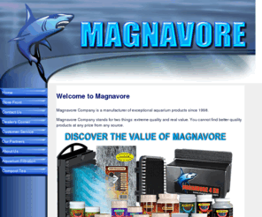 magnavore.com: Magnavore Company, LLC
US manufacturer of exceptional aquarium products since 1998. World 
strongest algae cleaning magnets for glass & acrylic tanks. Best filtration media for easy maintenance & 
algae control!