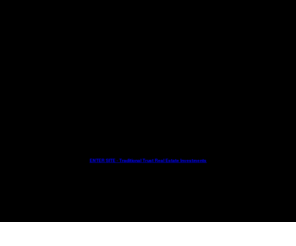 traditionaltrust.com: Traditional Trust, LLC - Real Estate Investments
Traditional Trust is a real estate investment company that prides itself on unparalleled service and performance.  We are committed to providing successful positioning strategies for real estate investing.